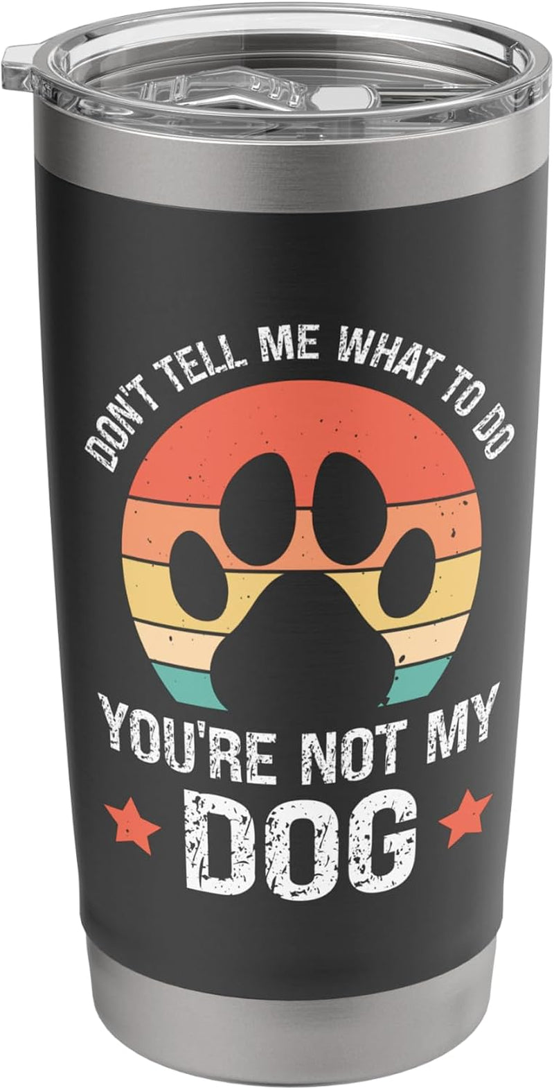 Don'T Tell Me What to Do You'Re Not My Dog Stainless Steel Insulated Tumbler