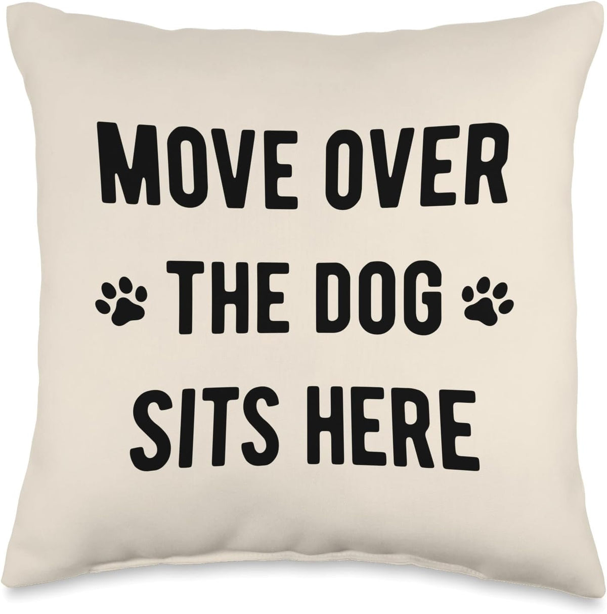 Move over the Dog Sits Here - Funny Dog Lover Quote Throw Pillow
